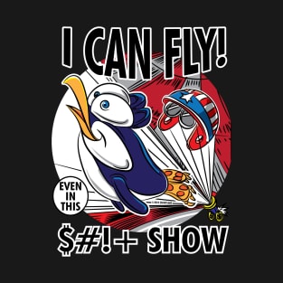 Penguin I Can Fly Even in this Shit Show T-Shirt