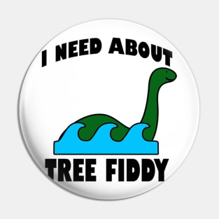 I Need About Tree Fiddy Loch Ness Monster T-Shirt - Comedic Apparel, Novelty Shirt for Monster Lovers & Quirky Gift Idea Pin