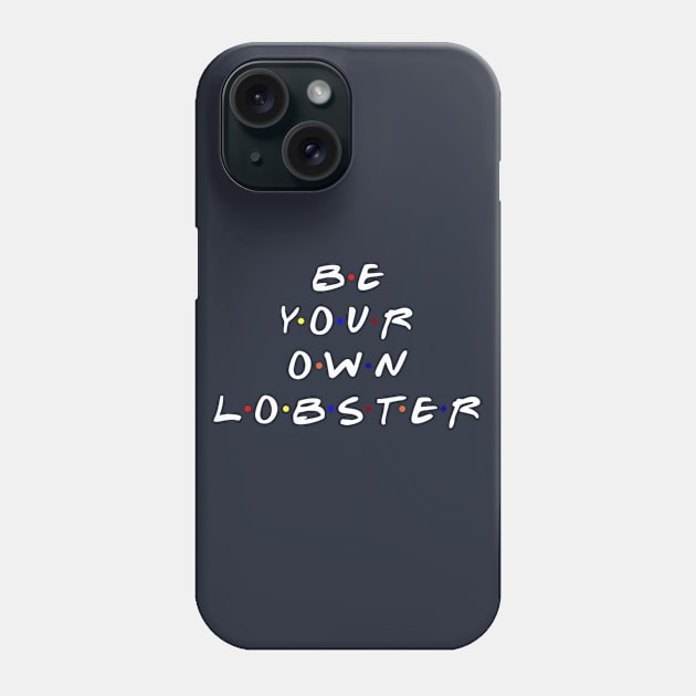 Be your own lobster. (White Text) Phone Case by TMW Design