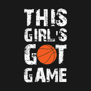 This Girl S Got Game Basketball Girl 03 T-Shirt