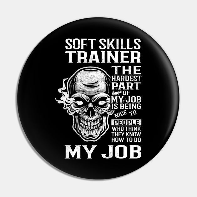 Soft Skills Trainer T Shirt - The Hardest Part Gift Item Tee - Soft Skills Trainer - Pin | TeePublic Soft Skills Trainer T Shirt - The Hardest Part Gift Item Tee - Soft Skills Trainer - Pin | TeePublic