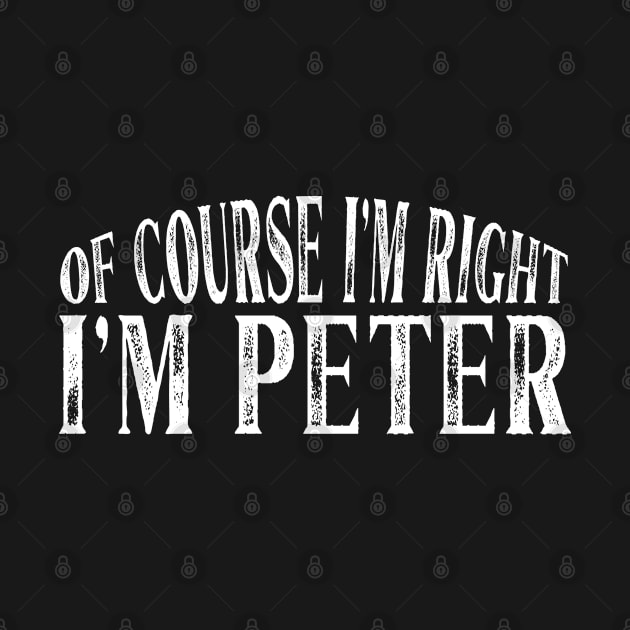 Of Course I'm Right I'm Peter Personalized Named print by Grabitees