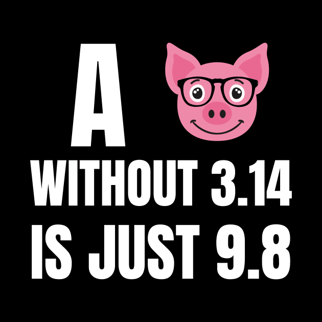 A Pig without 3.14 is just 9.8 by Watersolution