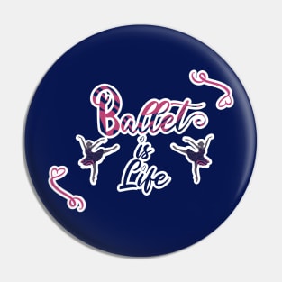 Ballet is life Pin