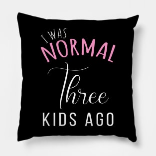 Womens I Was Normal Three Kids Ago Funny New Mom Gift for Her Pillow