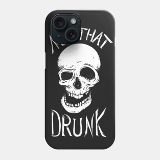 Not That Drunk Phone Case