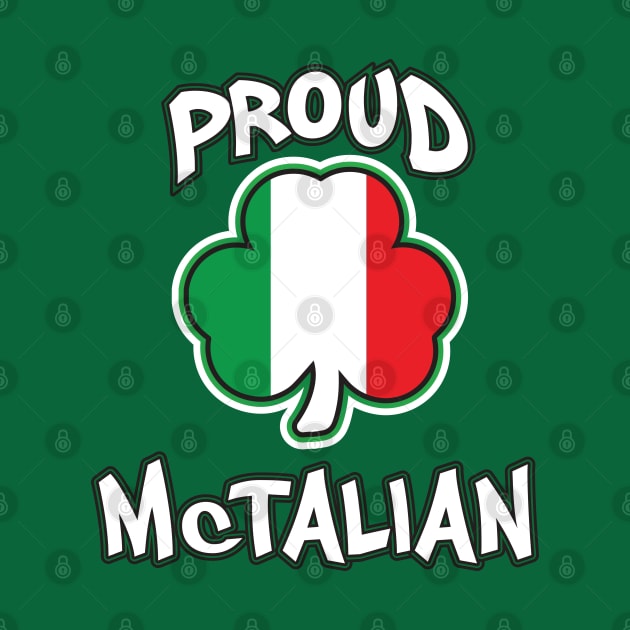 Proud McTalian Irish and Italian Saint Patricks Day by graphicbombdesigns