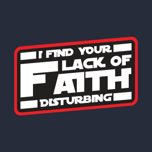 I Find Your Lack of Faith Disturbing T-Shirt
