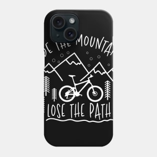 Ride The Mountains Lose The Path - Biking T-Shirt Phone Case