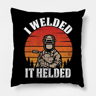 Funny Welder I Welded It Helded Welding Quotes Pillow