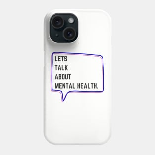 Let's talk about Mental Health. Phone Case