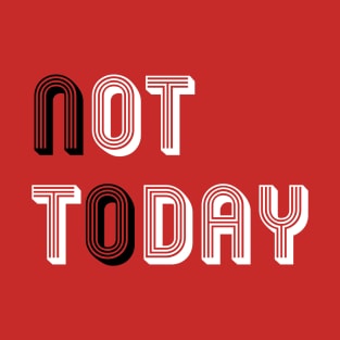 Not Today (B&W) T-Shirt