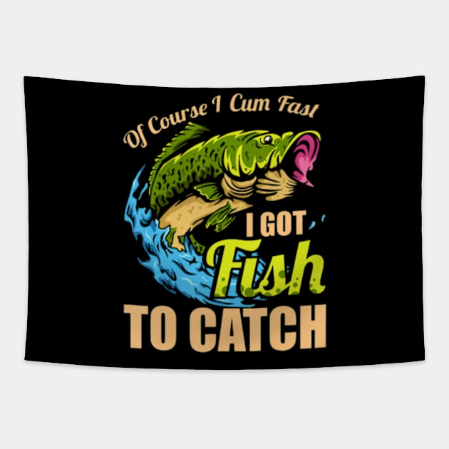 Of Course I Come Fast I Got Fish To Catch Fishing Tapestry by Daysy1