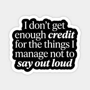 I Don't Get Enough Credit - Funny Sarcastic Quote Magnet