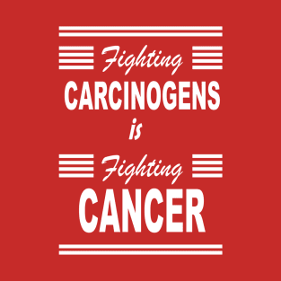 fighting carcinogens is fighting cancer - white design T-Shirt