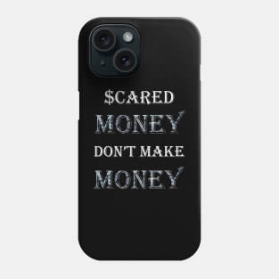 Scared Money Don't Make Money Phone Case