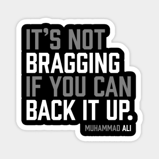 It's not bragging if you can back it up. Muhammad Ali Magnet