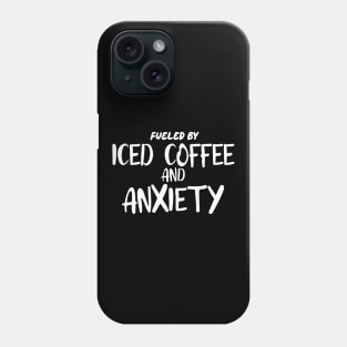 Fueled by Iced Coffee and Anxiety Phone Case