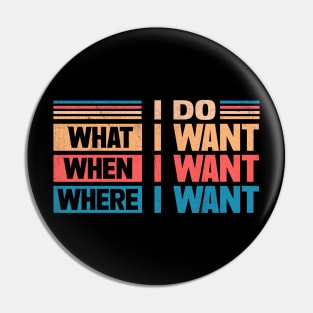 I Do What I Want When I Want Where I Want Pin