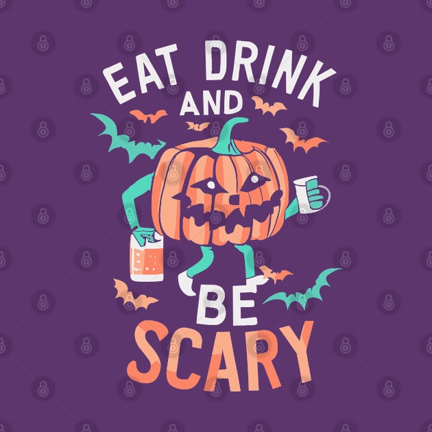 Eat Drink And Be Scary Funny Halloween by TrendyWisp