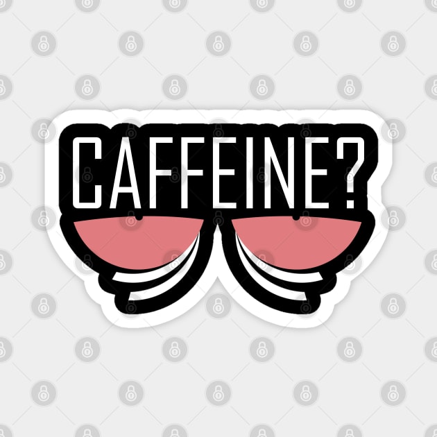 Caffeine? Coffee fix Magnet by Kev Brett Designs