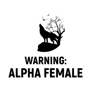 Warning: Alpha Female T-Shirt