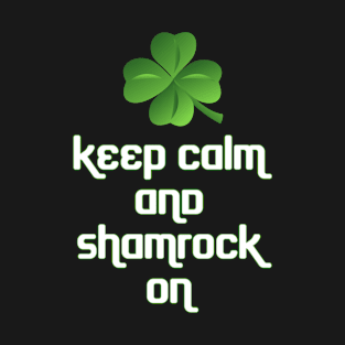 St Patricks Day Keep Calm And Shamrock On T-Shirt