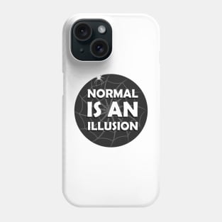 Normal Is An Illusion Phone Case
