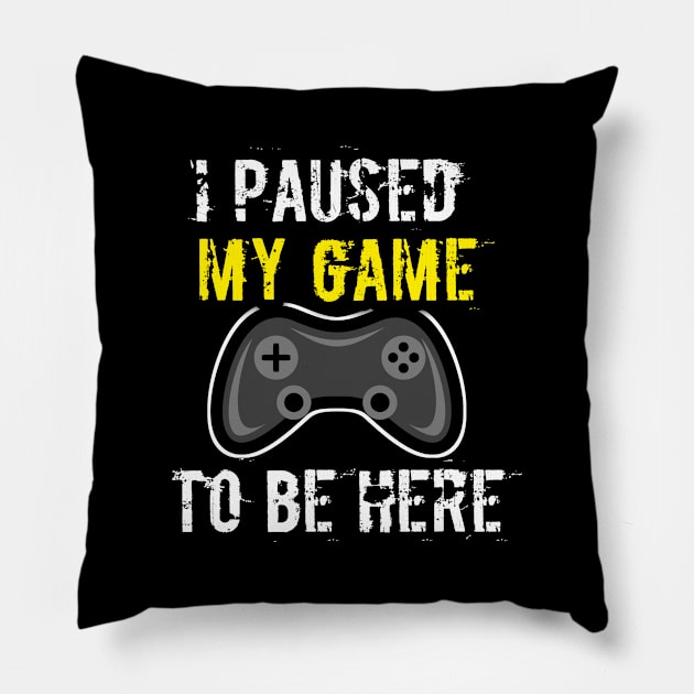 I Paused My Game To Be Here Pillow by MaystarUniverse