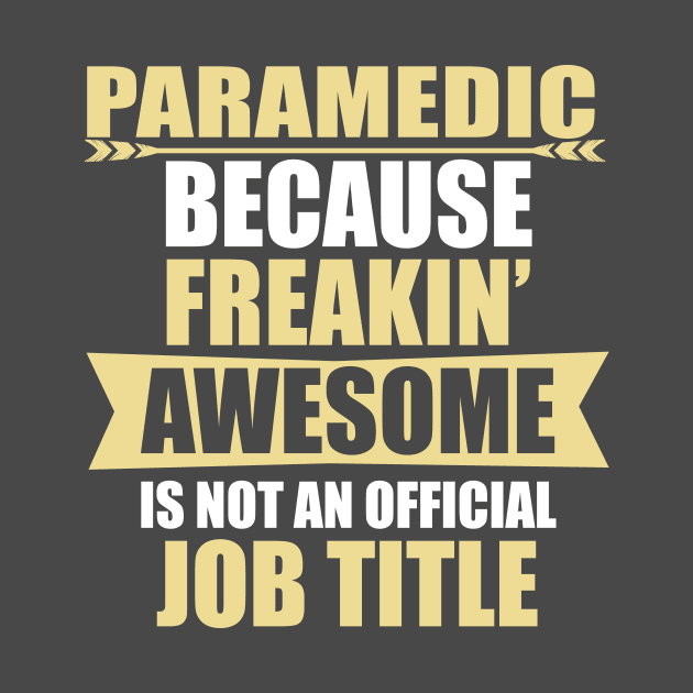 Paramedic Because Freaking Awesome Is Not An Official Job Title by doctor ax