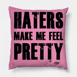 Haters Make Me Feel Pretty Pillow