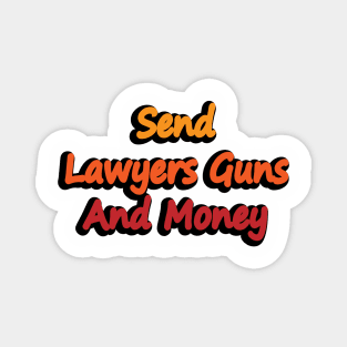 Send Lawyers Guns And Money - fun quote Magnet