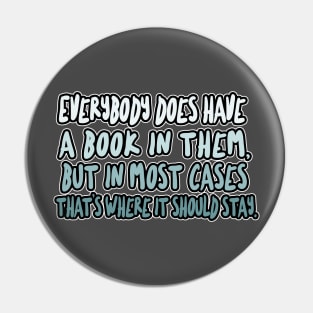 Everybody does have a book in them, but in most cases that’s where it should stay - Christopher Hitchens Quote Pin