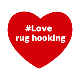 Love Rug Hooking - Hashtag Heart T-Shirt