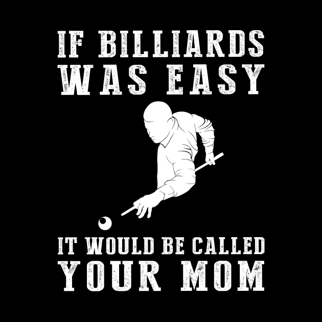 Cue the Laughter: If Billiards Were Easy, It'd Be Called Your Mom! by MKGift