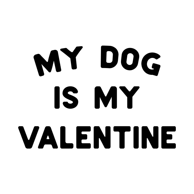 My Dog Is My Valentine Black Typography by DailyQuote