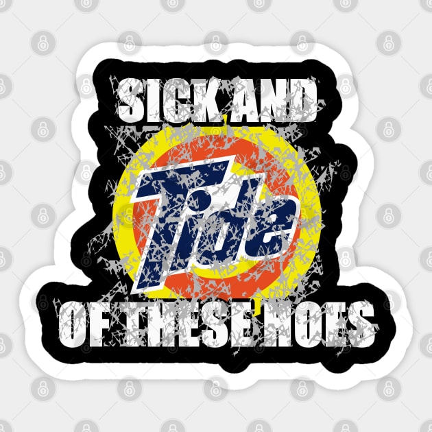 Sick And Tide Of These Hoes Meme - Sick And Tide - T-Shirt