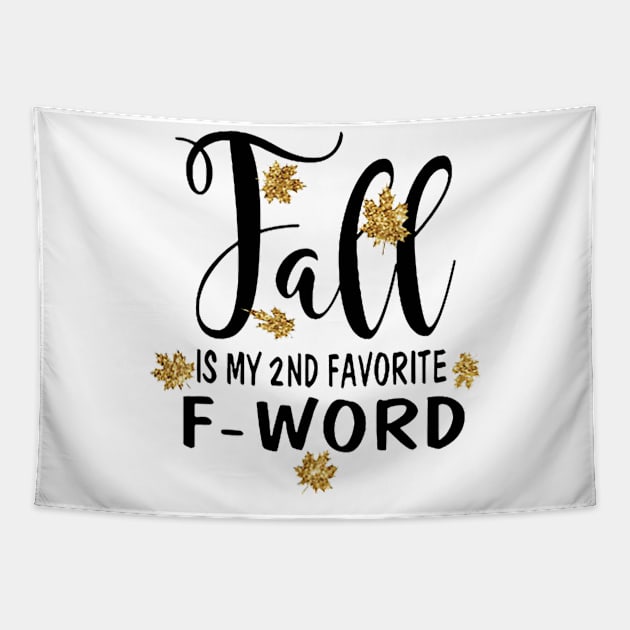 Fall Is My 2nd Favorite F-Word T-Shirt Fall Gift Tapestry by Ortizhw