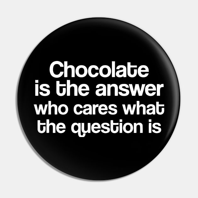 Chocolate is the answer who cares what the question is Pin by Miya009