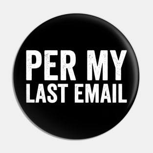 Per My Last Email - Funny Text Style White Font Pin