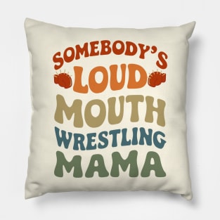 Somebody's Loud Mouth Wrestling Mama - Funny Mom Pillow