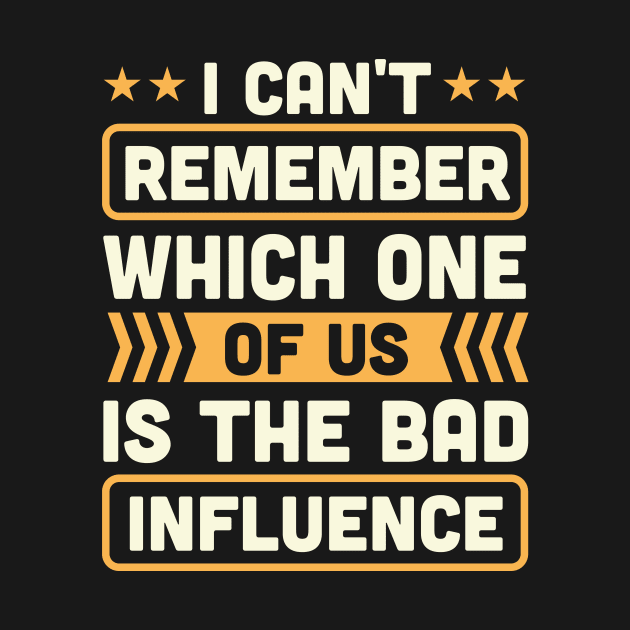 i can't remember which one of us is the bad influence by TheDesignDepot