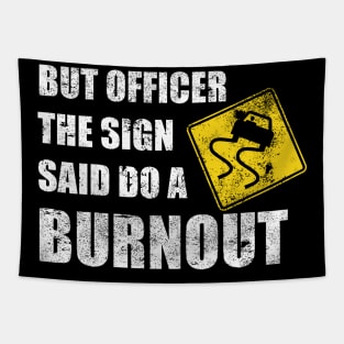 funny car guy but officer the sign said do a burnout funny distressed Tapestry