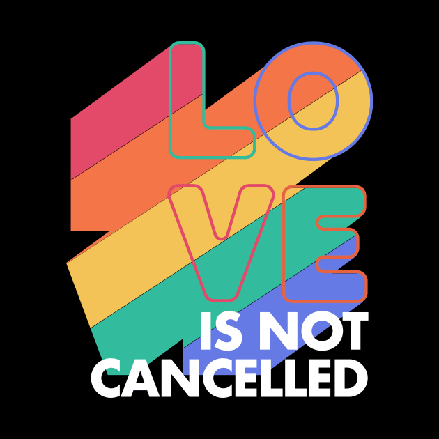 Love is not Cancelled Love Forever Rainbow Colors by deificusArt