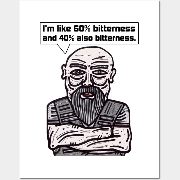 "I'm like 60% bitterness and 40% also bitterness." Wall Art by The BuddaKats