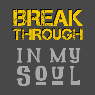 Breakthrough In My Soul T-Shirt