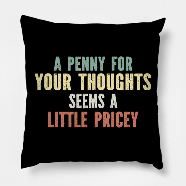 A Penny For Your Thoughts Seems A Little Pricey Pillow by SimonL