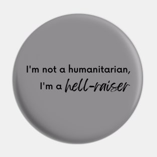 Humanitarian hell raiser Pin