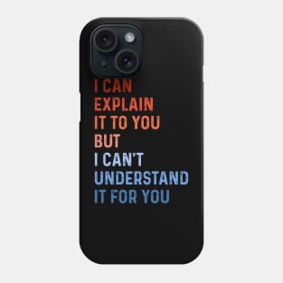 Funny Engineer I Can Explain It to You But I Can't Understand It for You Best Engineering Gifts for Engineer Vintage Phone Case