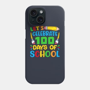 Let's Celebrate 100 Days Of School Phone Case
